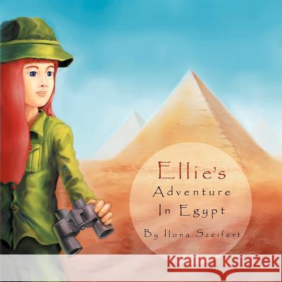 Ellie's Adventure in Egypt Ilona Szeifert 9781477100202 Xlibris Corporation - książka