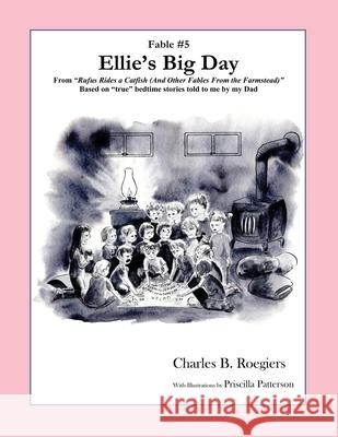 Ellies Big Day [Fable 5]: (From Rufus Rides a Catfish & Other Fables From the Farmstead) Charles B. Roegiers Priscilla Patterson 9781952493072 Jujapa Press - książka