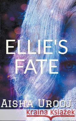 Ellie's Fate Aisha Urooj   9781778173523 Aisha Urooj - książka