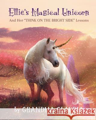 Ellie's Magical Unicorn: And Her 