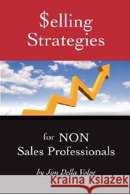 $elling Strategies for NON Sales Professionals Jim Della Volpe 9781435705630 Lulu.com - książka