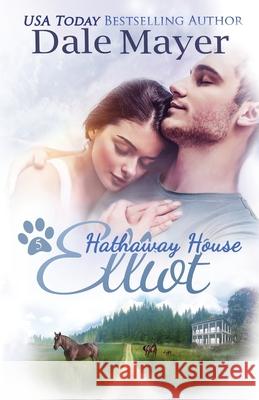 Elliot: A Hathaway House Heartwarming Romance Dale Mayer 9781773361598 Valley Publishing Ltd. - książka