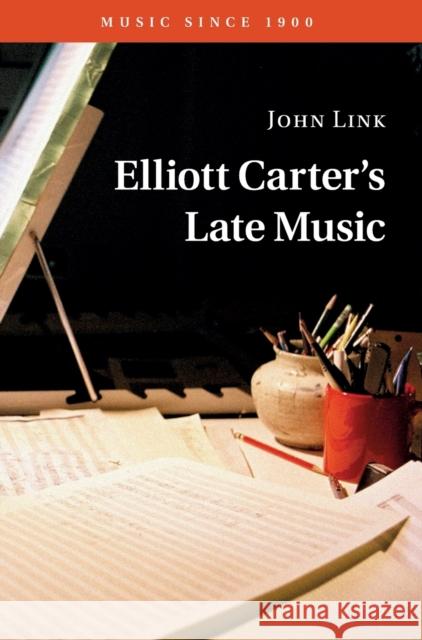 Elliott Carter's Late Music John Link 9780521769761 Cambridge University Press - książka