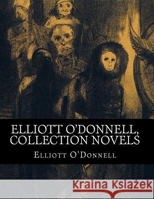 Elliott O'Donnell, Collection novels O'Donnell, Elliott 9781500992682 Createspace - książka