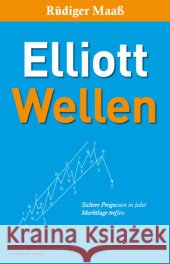 Elliott-Wellen : Sichere Prognosen in jeder Marktlage treffen Maaß, Rüdiger 9783898793384 FinanzBuch - książka