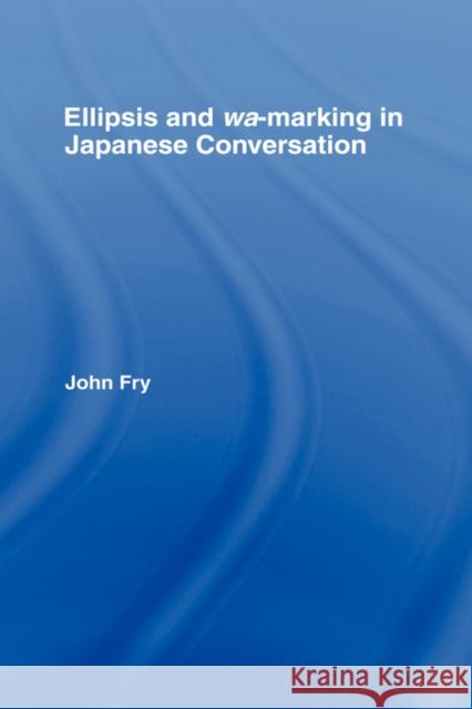 Ellipsis and Wa-Marking in Japanese Conversation Fry, John 9780415967648 Routledge - książka