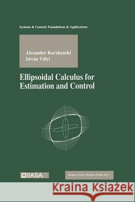 Ellipsoidal Calculus for Estimation and Control Alexander Kurzhanski Istvan Valyi 9781461266907 Birkhauser - książka