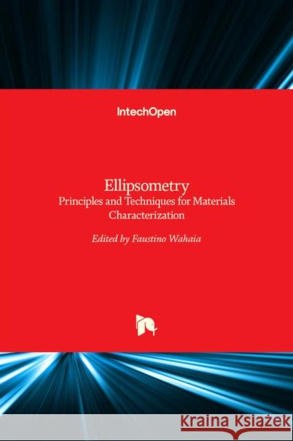 Ellipsometry: Principles and Techniques for Materials Characterization Faustino Wahaia 9789535136231 Intechopen - książka