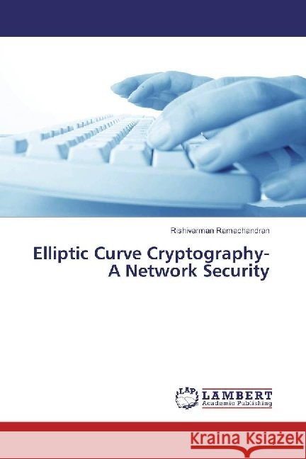 Elliptic Curve Cryptography-A Network Security Ramachandran, Rishivarman 9786202057431 LAP Lambert Academic Publishing - książka