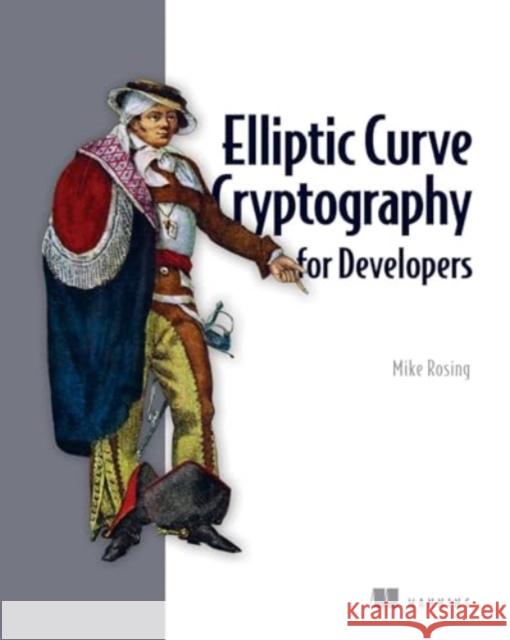 Elliptic Curve Cryptography for Developers Michael Rosing 9781633437944 Manning Publications - książka