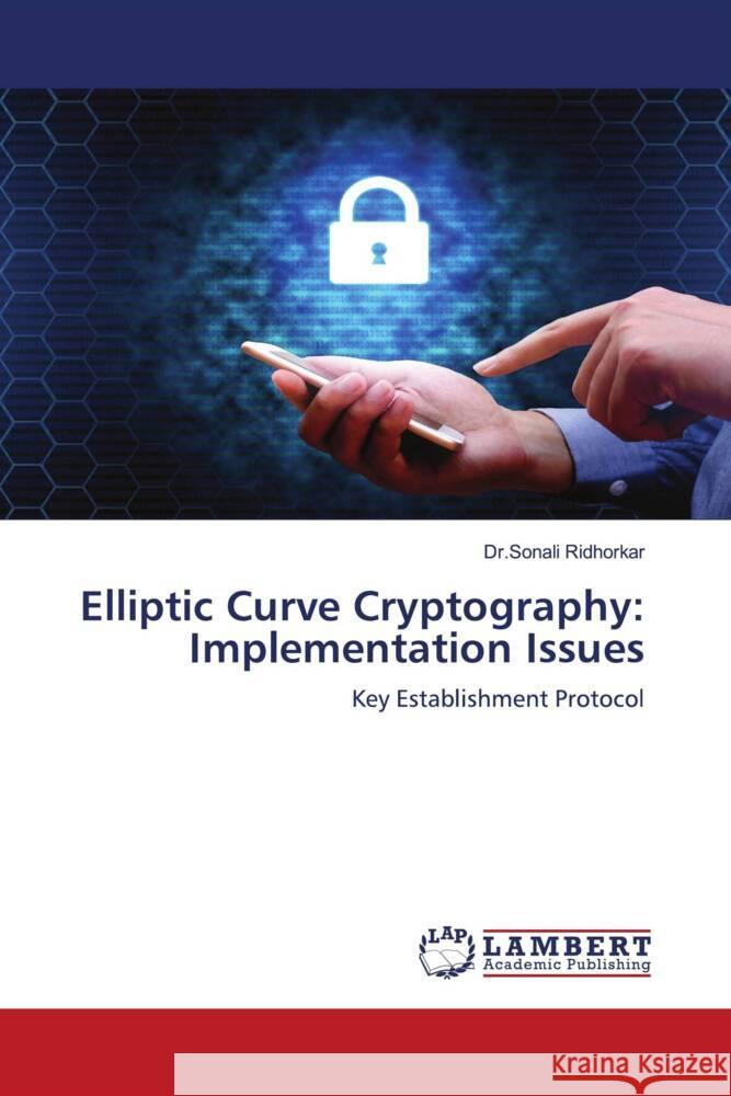 Elliptic Curve Cryptography: Implementation Issues Ridhorkar, Dr.Sonali 9786203929997 LAP Lambert Academic Publishing - książka