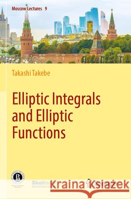 Elliptic Integrals and Elliptic Functions Takashi Takebe 9783031302671 Springer International Publishing - książka