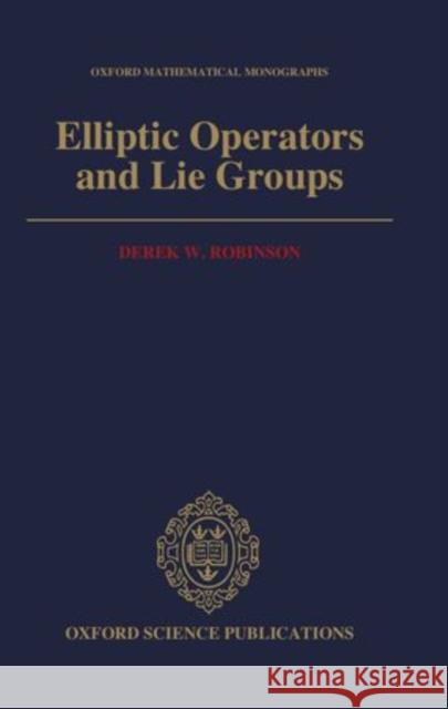 Elliptic Operators and Lie Groups Robinson, Derek W. 9780198535911 Clarendon Press - książka