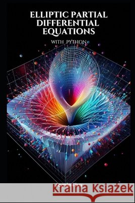Elliptic Partial Differential Equations: Theory and Practical Applications with Python Jamie Flux 9798334184688 Independently Published - książka
