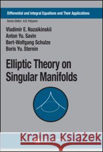Elliptic Theory on Singular Manifolds Vladimir E. Nazaikinskii Bert-Wolfgang Schulze Anton Yu Savin 9781584885207 Chapman & Hall/CRC - książka