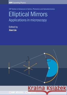 Elliptical Mirrors: Applications in microscopy Jian Liu Chenguang Liu Yuhang Wang 9780750319478 Institute of Physics Publishing - książka