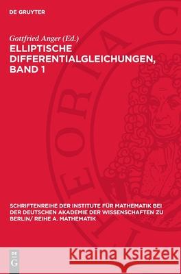 Elliptische Differentialgleichungen, Band 1: Kolloquium Vom 17. August - 24. August 1969 in Berlin Gottfried Anger 9783112724644 de Gruyter - książka