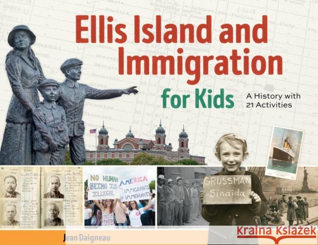Ellis Island and Immigration for Kids: A History with 21 Activities Jean Daigneau 9781641604680 Chicago Review Press - książka