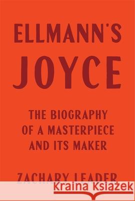 Ellmann's Joyce: The Biography of a Masterpiece and Its Maker Zachary Leader 9780674248397 Belknap Press - książka