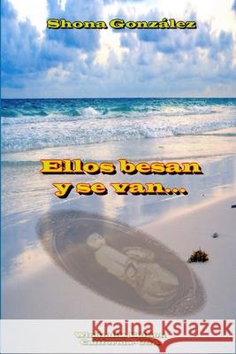 Ellos Besan Y Se Van... Shona Gonzalez 9781105382284 Lulu.com - książka