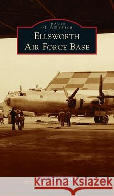 Ellsworth Air Force Base Joseph T Page, II 9781540247933 Arcadia Pub (Sc) - książka