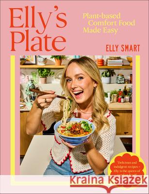 Elly's Plate: Plant-Based Comfort Food Made Easy Elly Smart 9780593967379 DK Publishing (Dorling Kindersley) - książka