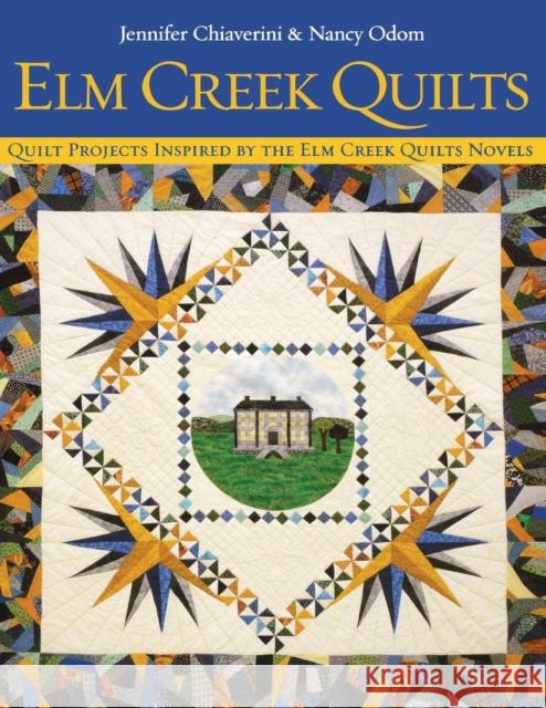 Elm Creek Quilts: Quilt Projects Inspired by the Elm Creek Novels Jennifer Chiaverini, Nancy Odom 9781571201775 C & T Publishing - książka