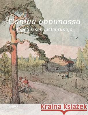 Elämää oppimassa: Topeliuksen lastenrunoja Tuula Pere 9789523578210 Wickwick Ltd - książka