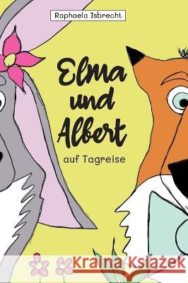 Elma und Albert auf Tagreise Isbrecht, Raphaela 9783347288003 tredition - książka