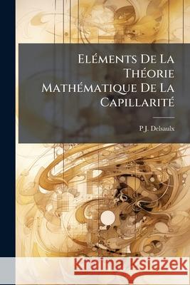 Eléments De La Théorie Mathématique De La Capillarité Delsaulx, P. J. 9781145141926  - książka