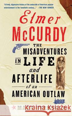 Elmer McCurdy: The Life and Afterlife of an American Outlaw Mark Svenvold 9780465083497 Basic Books - książka