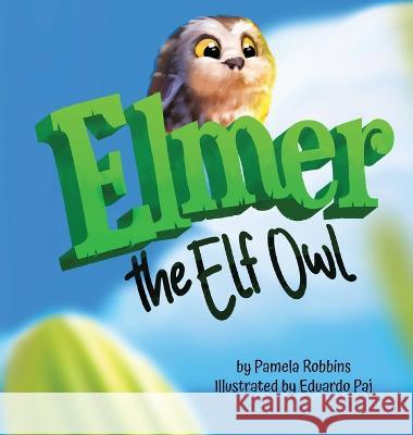 Elmer The Elf Owl Pamela Robbins, Eduardo Paj 9781957308067 Family Tree Publishing - książka