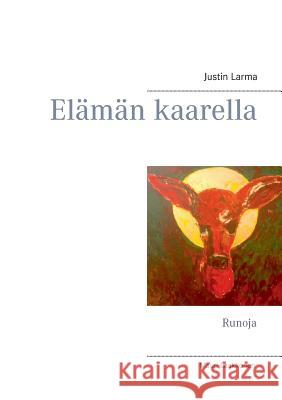 Elämän kaarella: Runoja Larma, Justin 9789523185333 Books on Demand - książka