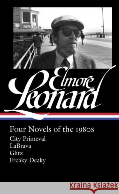 Elmore Leonard: Four Novels of the 1980s: City Primeval / LaBrava / Glitz / Freaky Deaky Elmore Leonard 9781598534122 The Library of America - książka