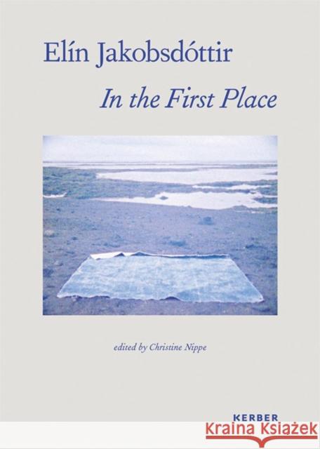 Elín Jakobsdóttir: In the First Place Jakobsdottir, Elin 9783735607973 Kerber Verlag - książka