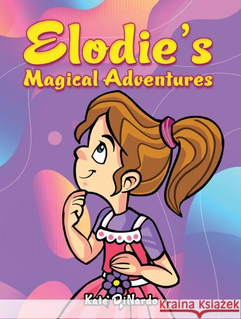 Elodie's Magical Adventures Kate Dinardo 9798886936339 Austin Macauley Publishers LLC - książka