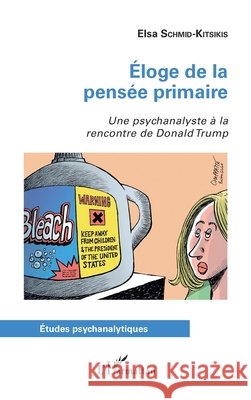 Éloge de la pensée primaire: Une psychanalyste à la rencontre de Donald Trump Schmid-Kitsikis, Elsa 9782343231662 Editions L'Harmattan - książka