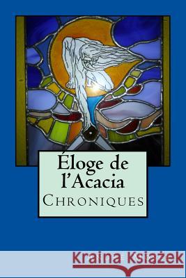 Eloge de l'Acacia - Chroniques: Nouvelle Edition revue et augmentée Moser, Andre 9781515214052 Createspace - książka