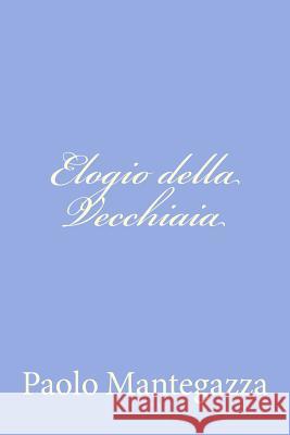 Elogio della Vecchiaia Mantegazza, Paolo 9781480023154 Createspace - książka