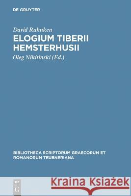 Elogium Tiberii Hemsterhusii David Ruhnkenius Oleg Nikitinski David Ruhnken 9783598713224 K. G. Saur - książka