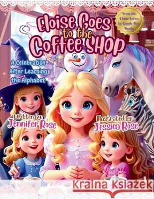 Eloise Goes to the Coffee Shop: A Celebration After Learning the Alphabet Jessica Rose Jennifer Rose 9781969173219 Giggle Box Books - książka