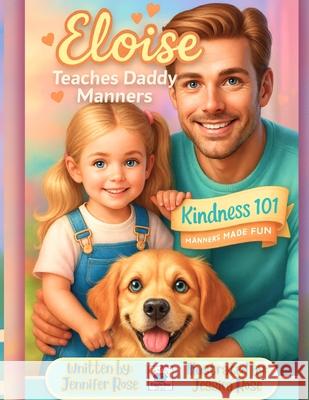 Eloise Teaches Daddy Manners: Kindness 101, Manners Made Fun Jessica Rose Jennifer Rose 9781969173127 Giggle Box Books - książka