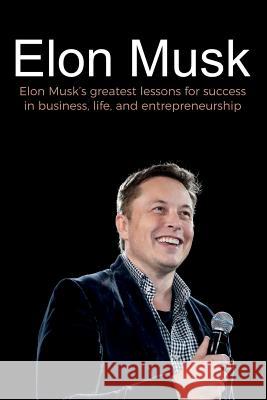 Elon Musk: Elon Musk's greatest lessons for success in business, life, and entrepreneurship Andrew Reed 9781925989977 Ingram Publishing - książka