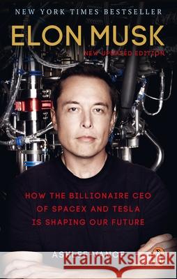 Elon Musk: How the Billionaire CEO of SpaceX and Tesla is Shaping our Future Ashlee Vance 9780753555644 Ebury Publishing - książka