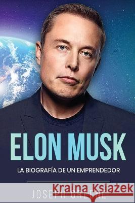 Elon Musk: La Biografia de un Emprendedor Joseph Greene   9781960748447 Rivercat Books LLC - książka