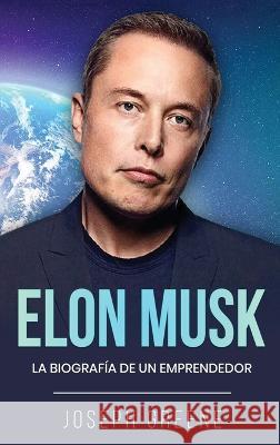 Elon Musk: La Biografia de un Emprendedor Joseph Greene   9781960748454 Rivercat Books LLC - książka