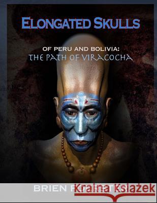 Elongated Skulls of Peru and Bolivia: The Path of Viracocha Brien Foerster 9781507892817 Createspace - książka