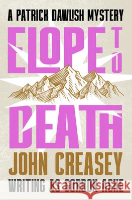 Elope to Death: Volume 34 John Creasey 9781504098656 Open Road Media Mystery & Thri - książka