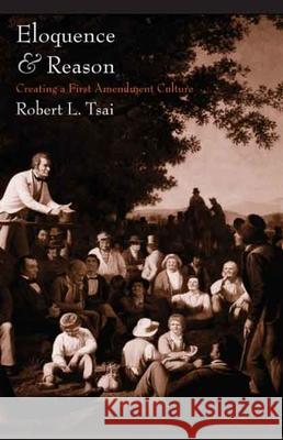 Eloquence and Reason: Creating a First Amendment Culture Robert L. Tsai 9780300117233 Yale University Press - książka