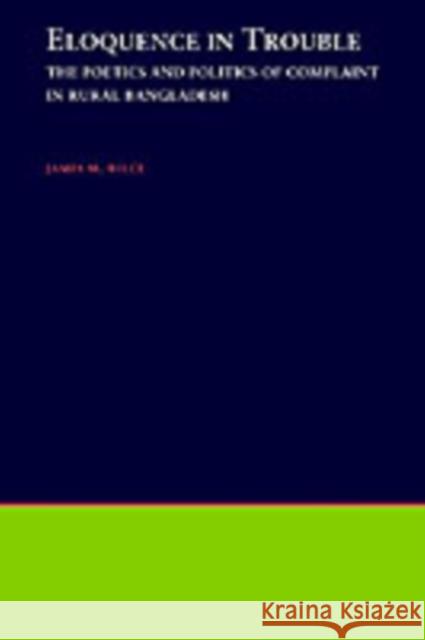 Eloquence in Trouble: The Poetics and Politics of Complaint in Rural Bangladesh Wilce, James M. 9780195106886 Oxford University Press - książka